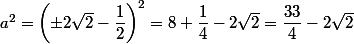 a^2=\left(\pm2\sqrt{2}-\dfrac{1}{2}\right)^2=8+\dfrac{1}{4}-2\sqrt{2}=\dfrac{33}{4}-2\sqrt{2}